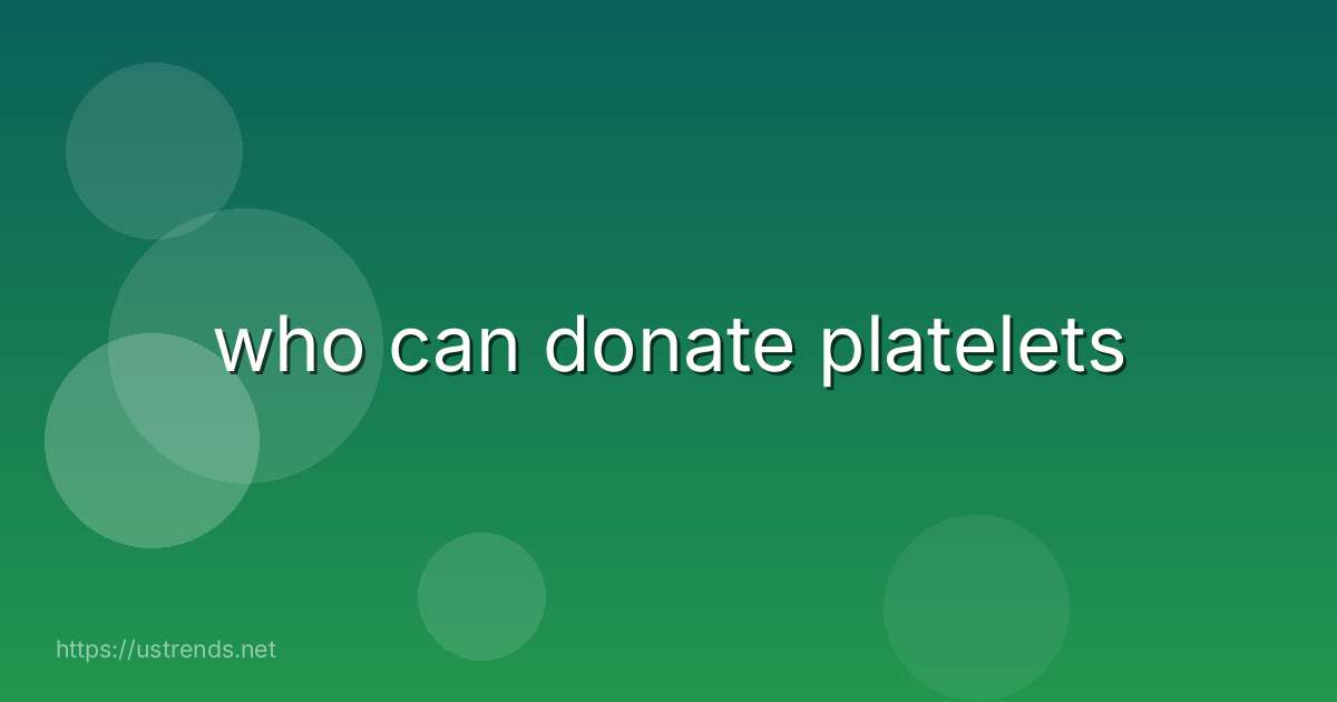 who can donate platelets