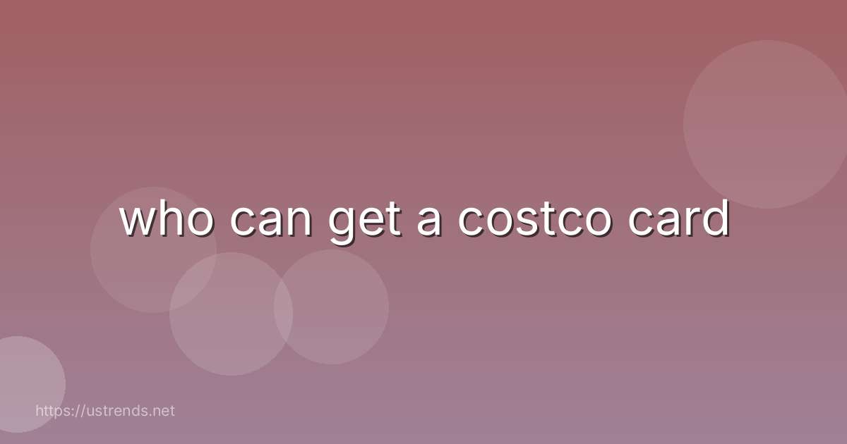 who can get a costco card