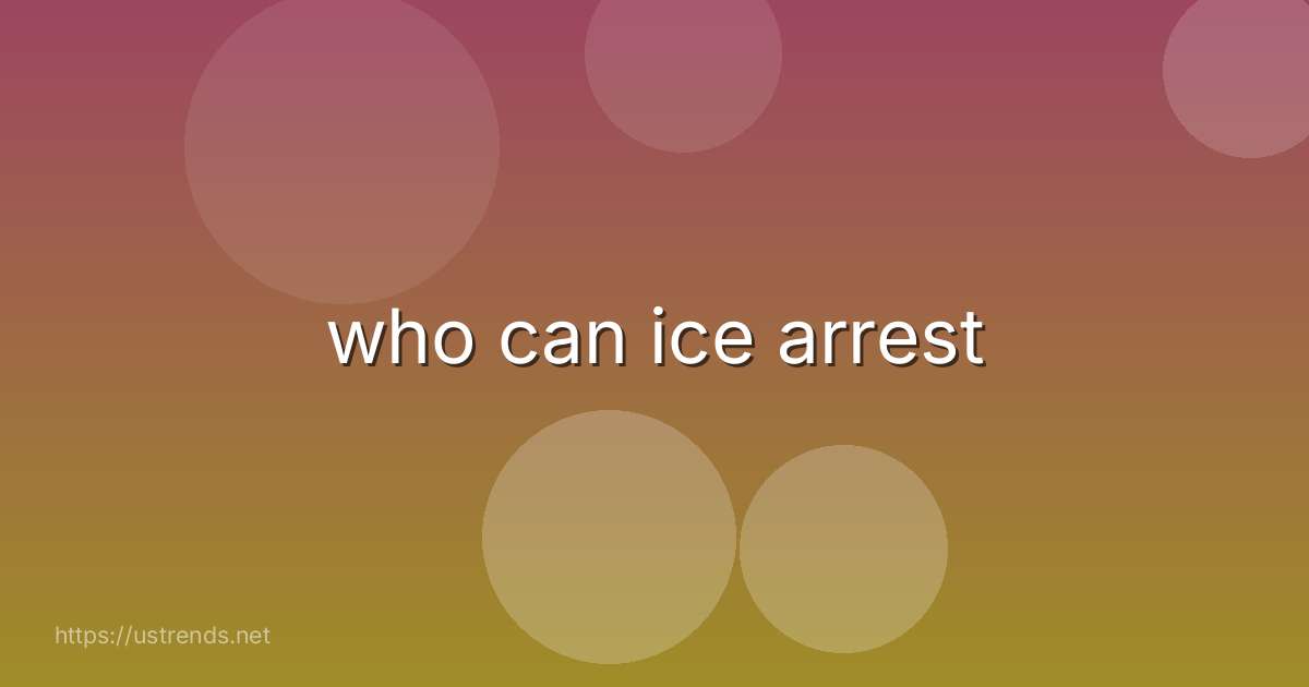who can ice arrest