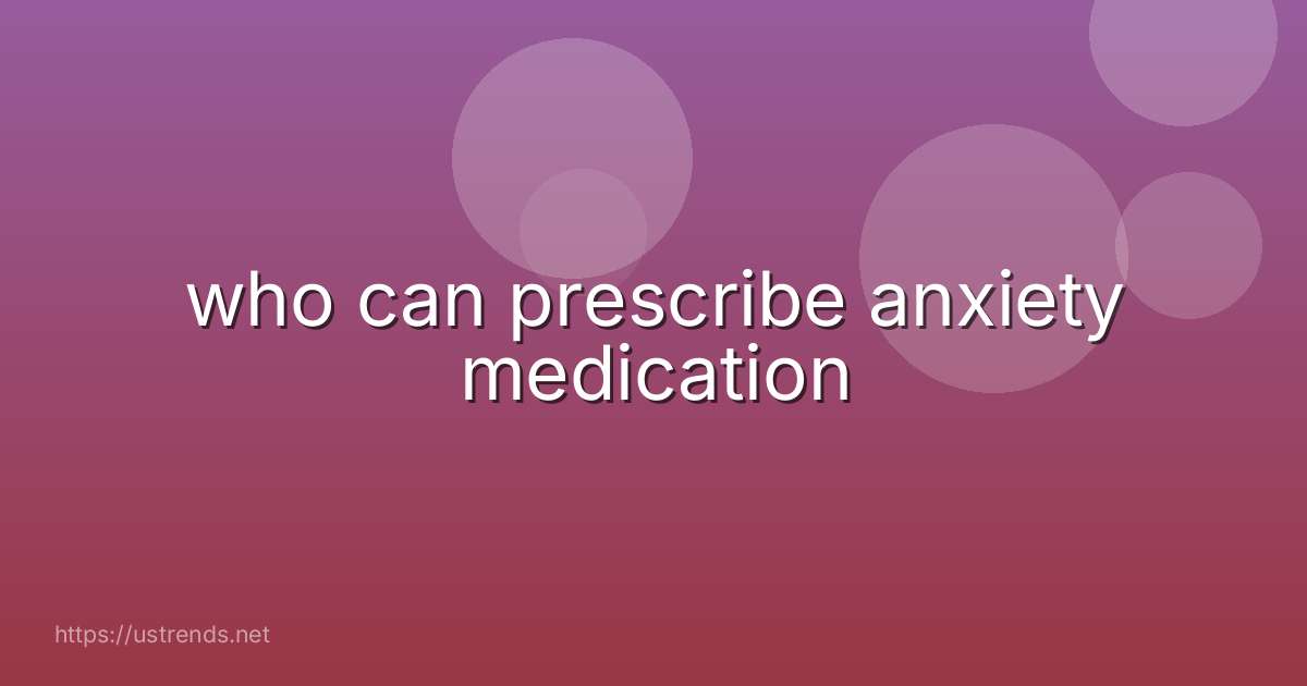 who can prescribe anxiety medication