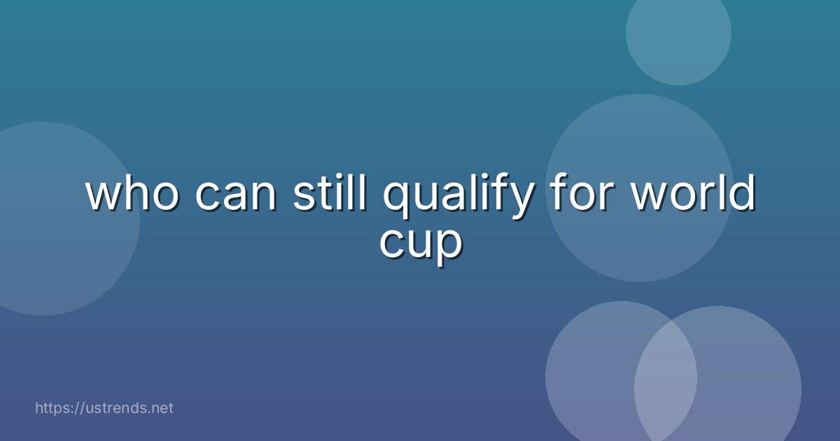 who can still qualify for world cup