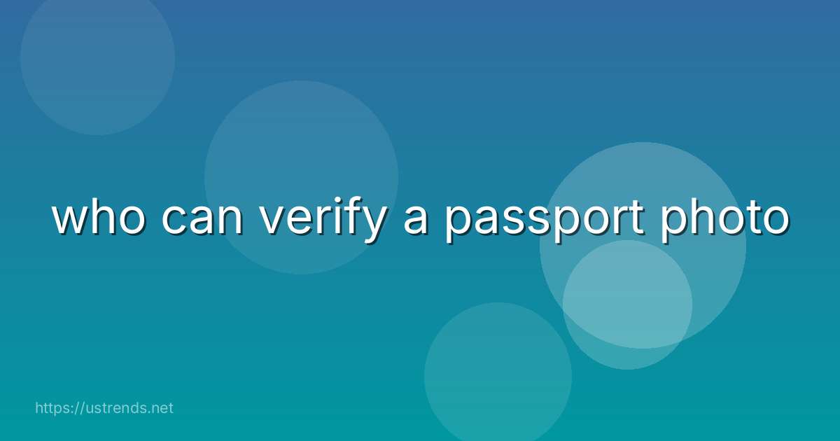who can verify a passport photo