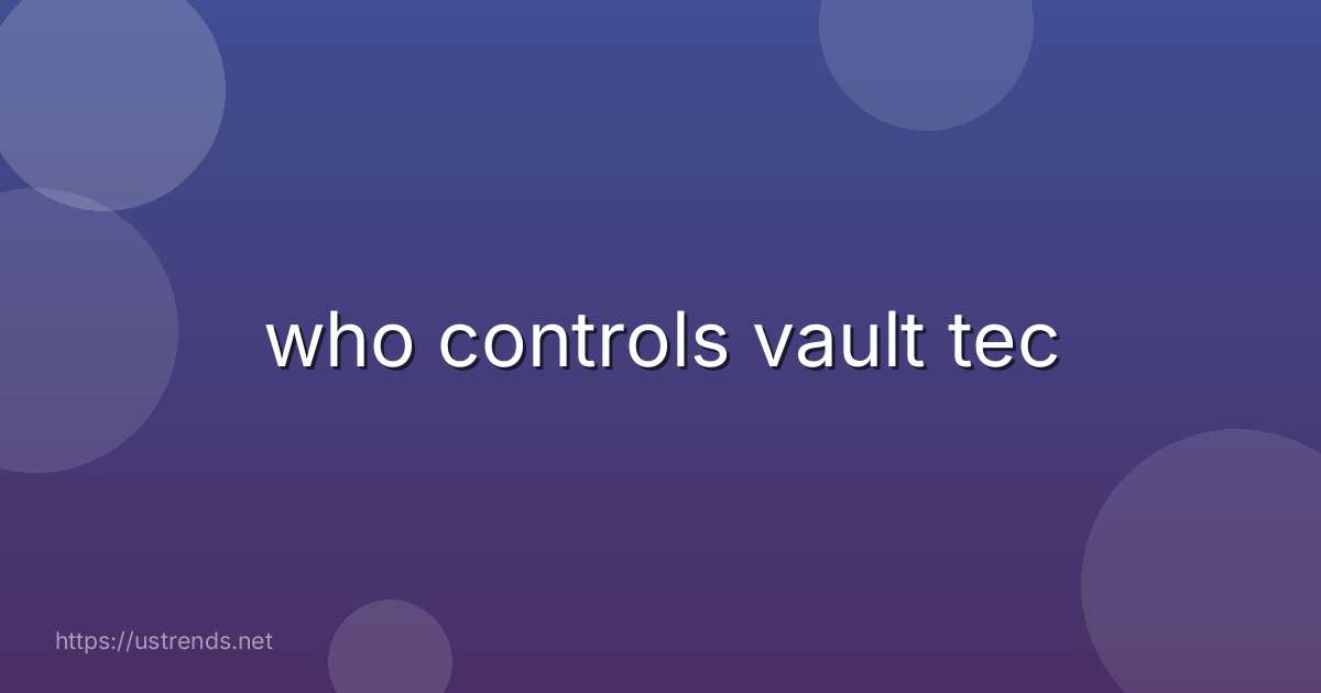 who controls vault tec