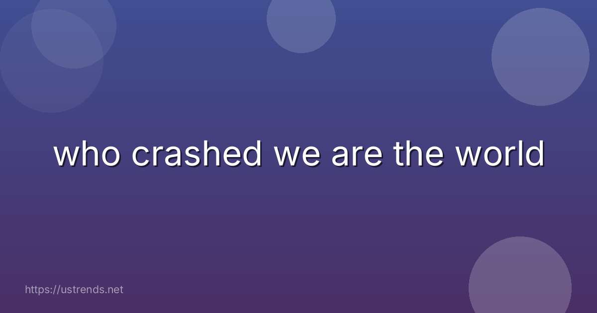 who crashed we are the world