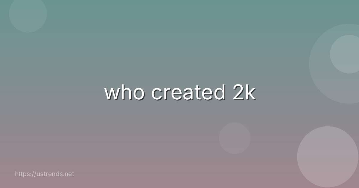 who created 2k