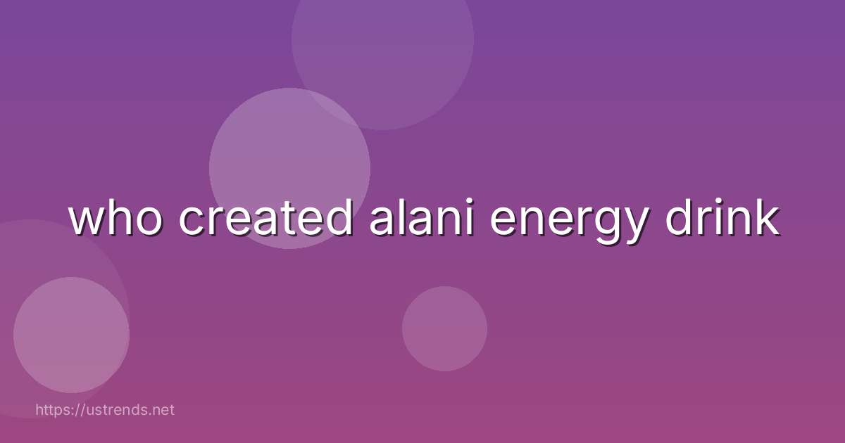 who created alani energy drink