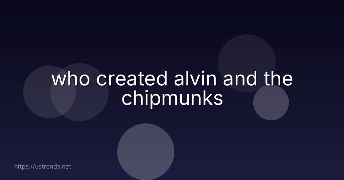 who created alvin and the chipmunks