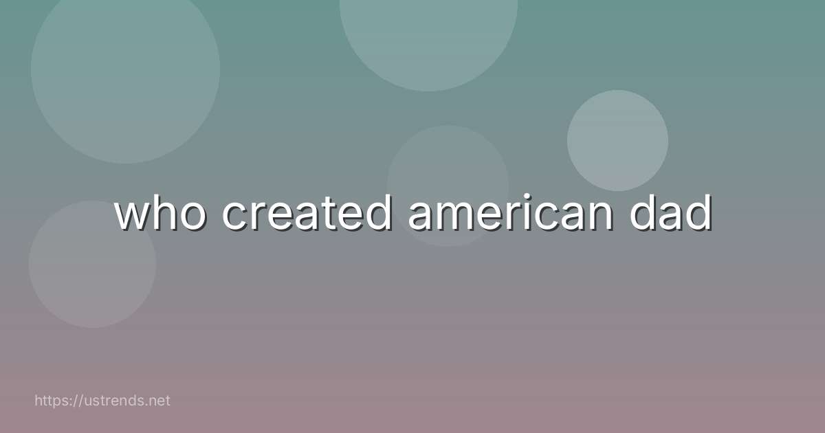 who created american dad