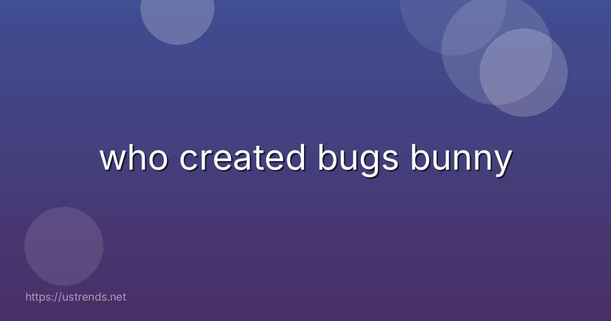 who created bugs bunny