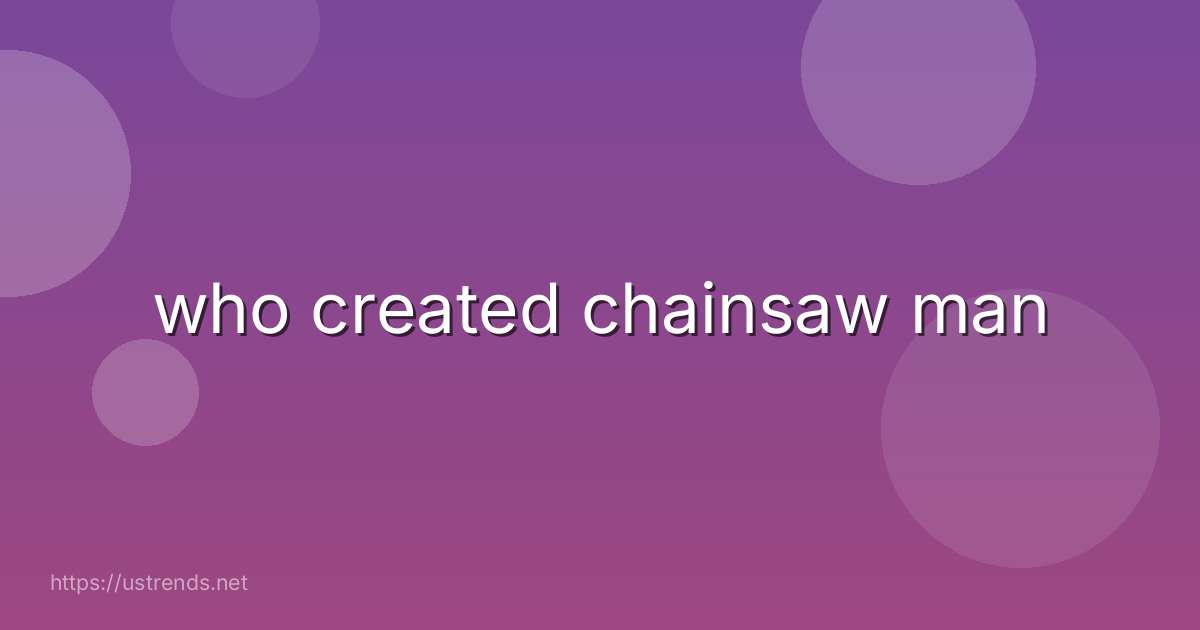 who created chainsaw man
