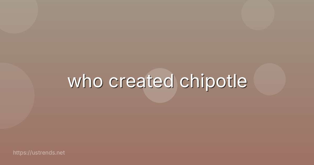 who created chipotle
