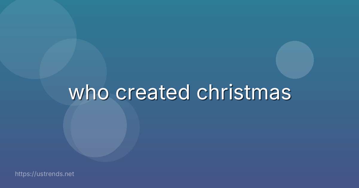 who created christmas