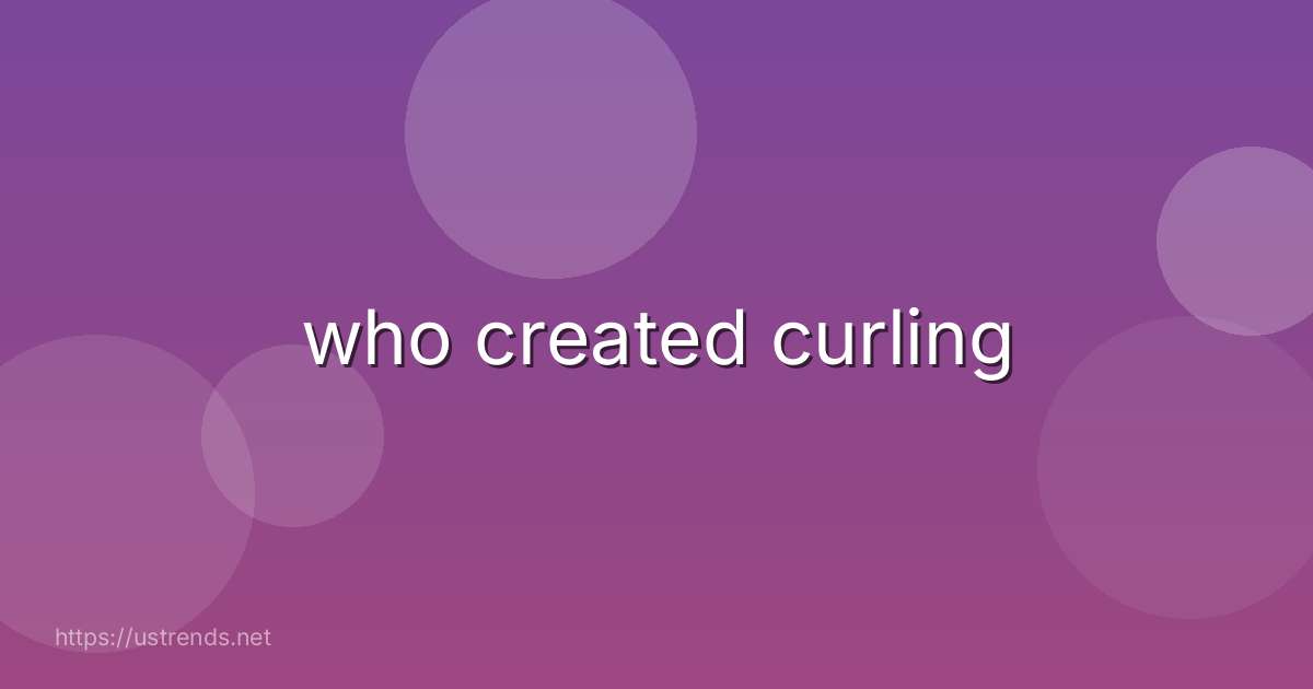 who created curling