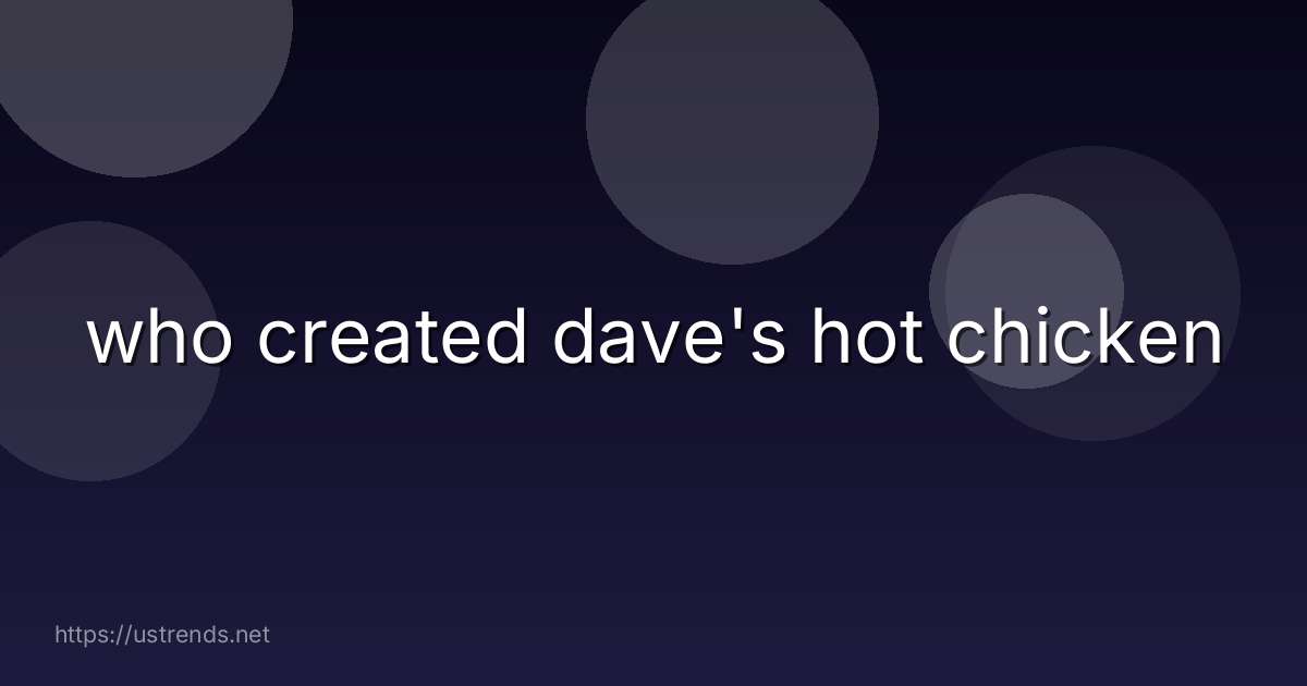 who created dave's hot chicken