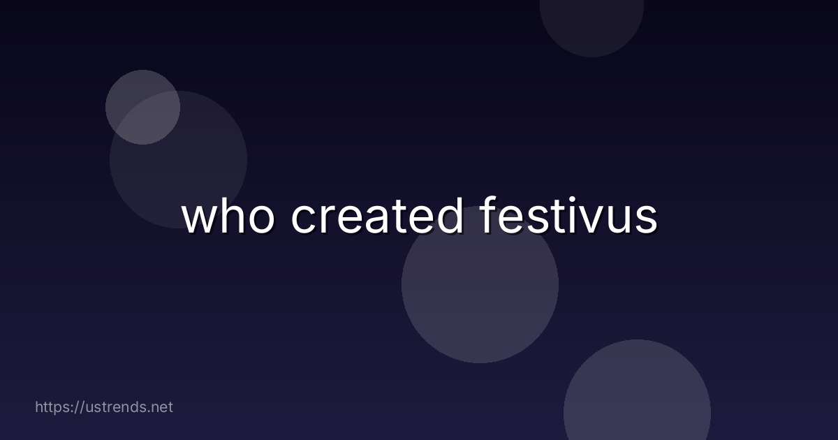 who created festivus