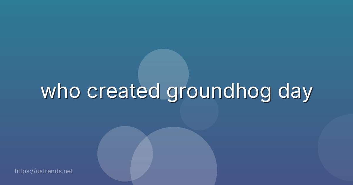 who created groundhog day