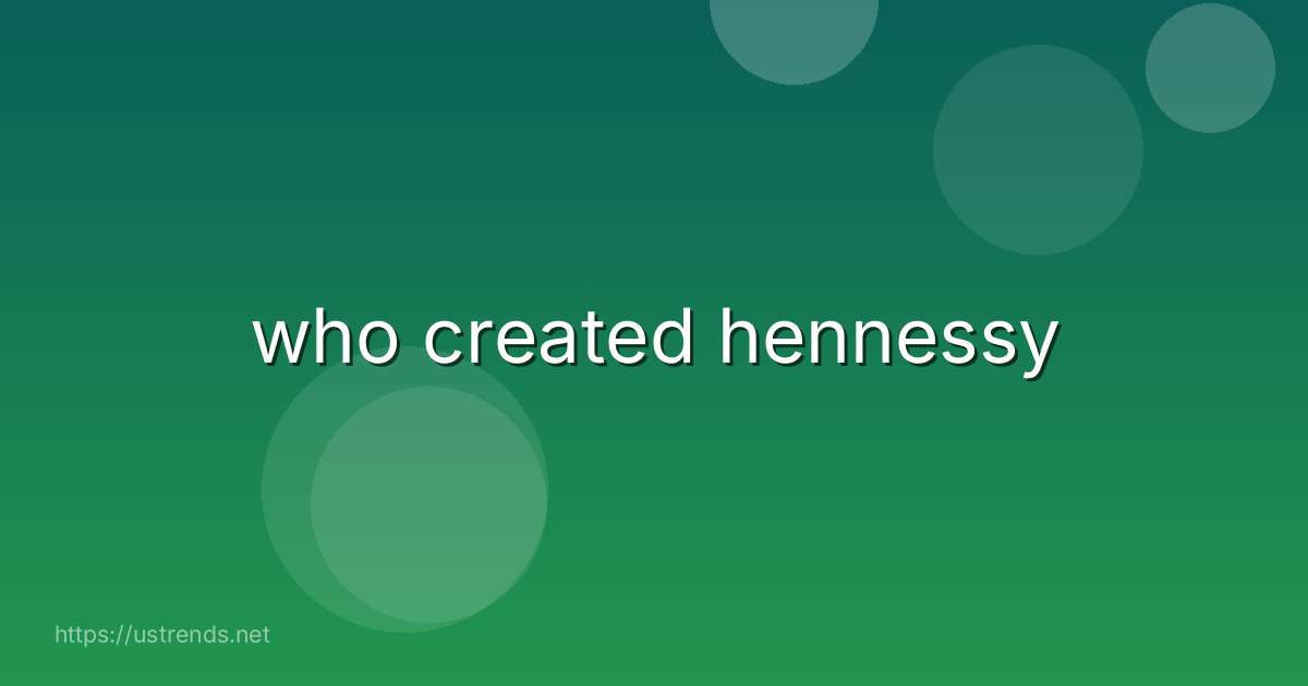 who created hennessy