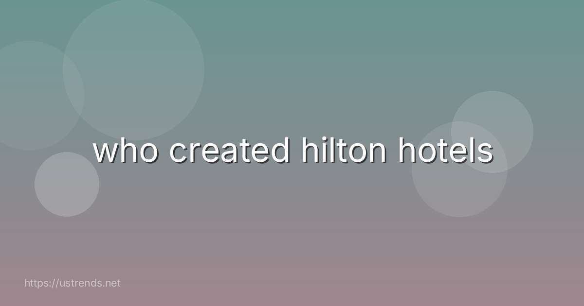 who created hilton hotels