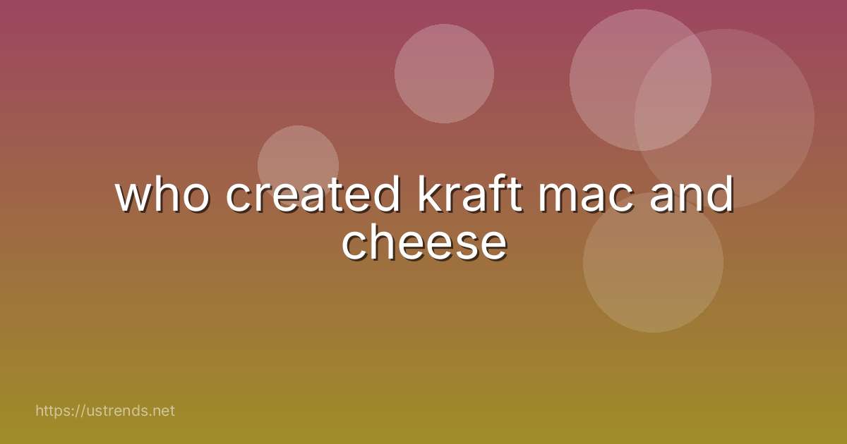 who created kraft mac and cheese