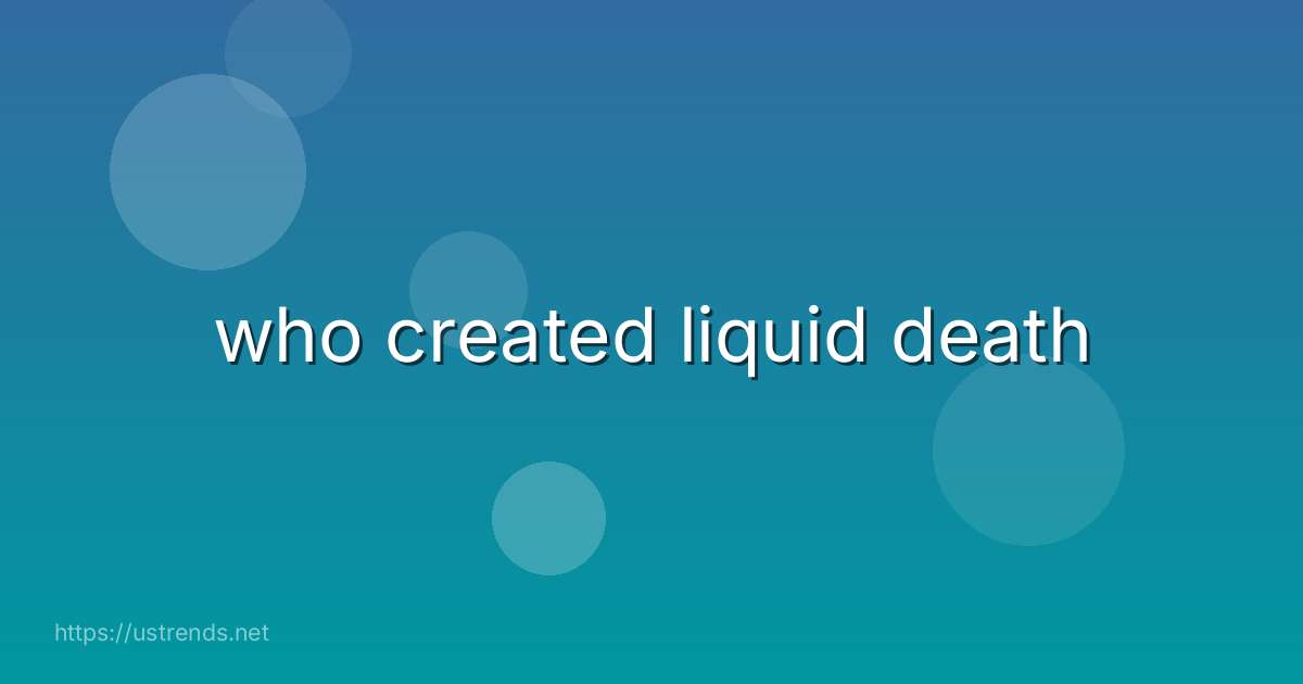 who created liquid death