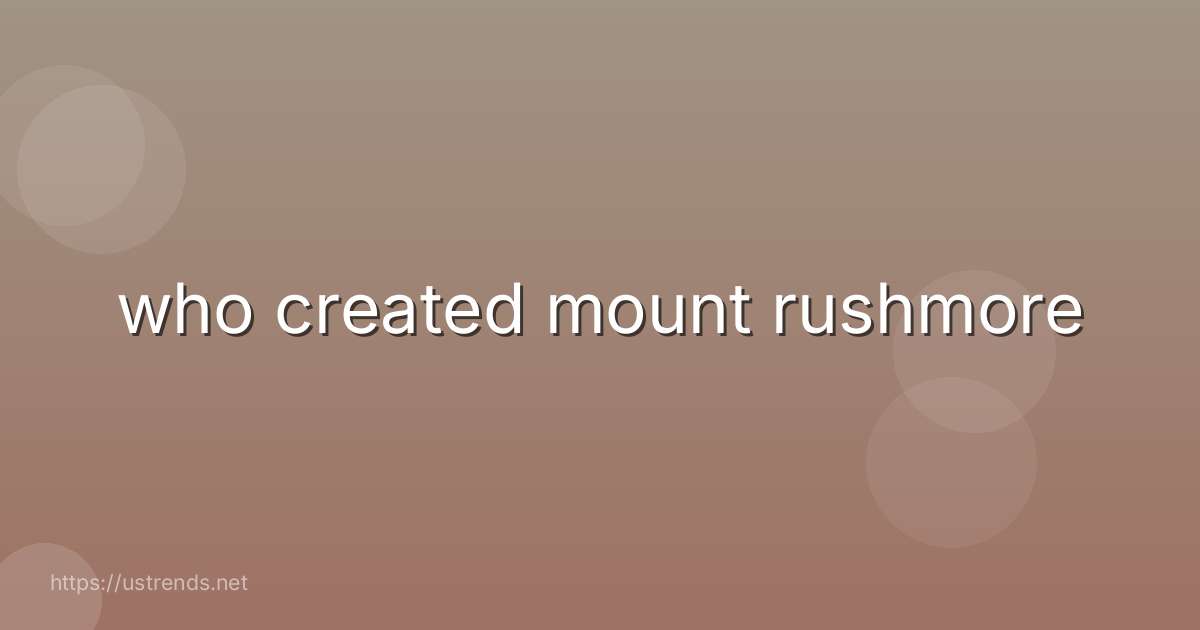 who created mount rushmore