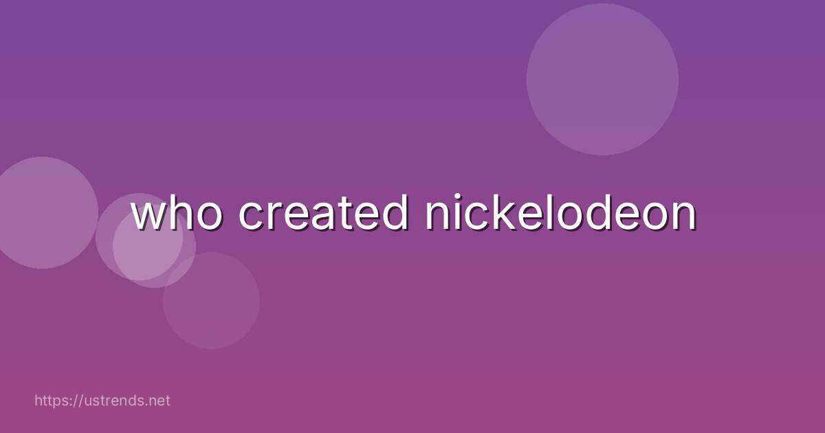 who created nickelodeon