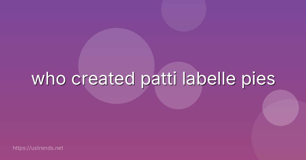 who created patti labelle pies