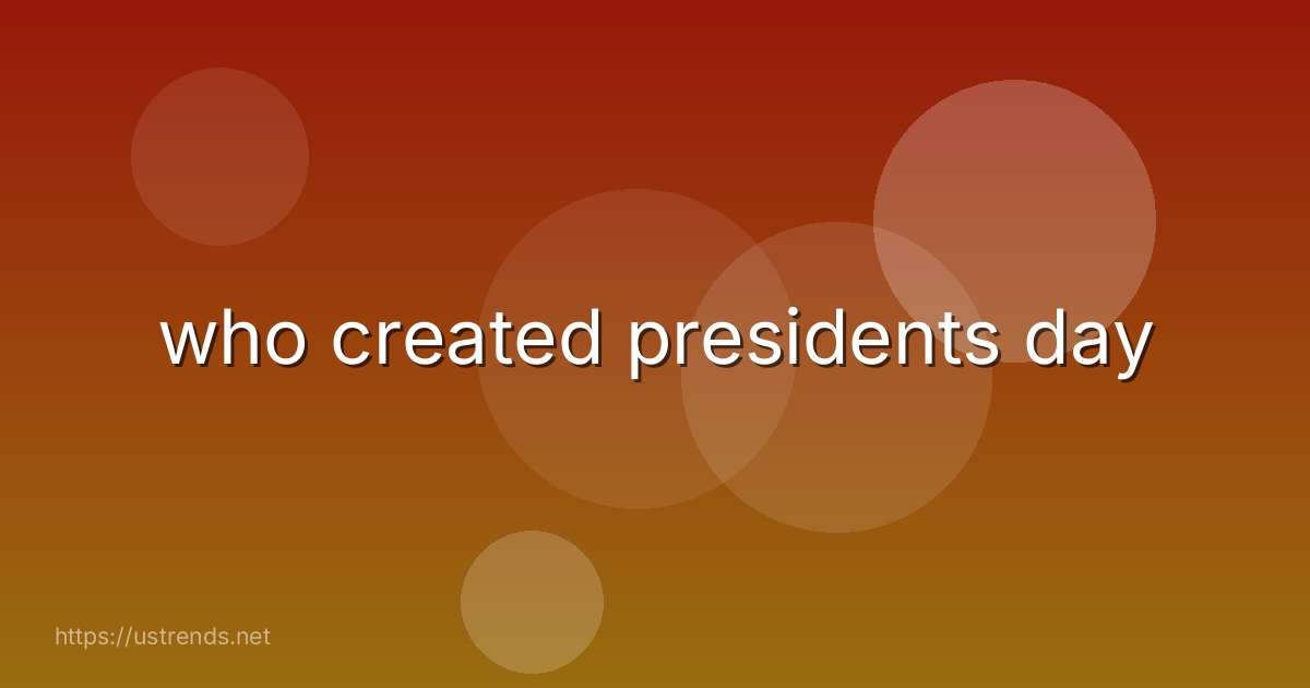 who created presidents day