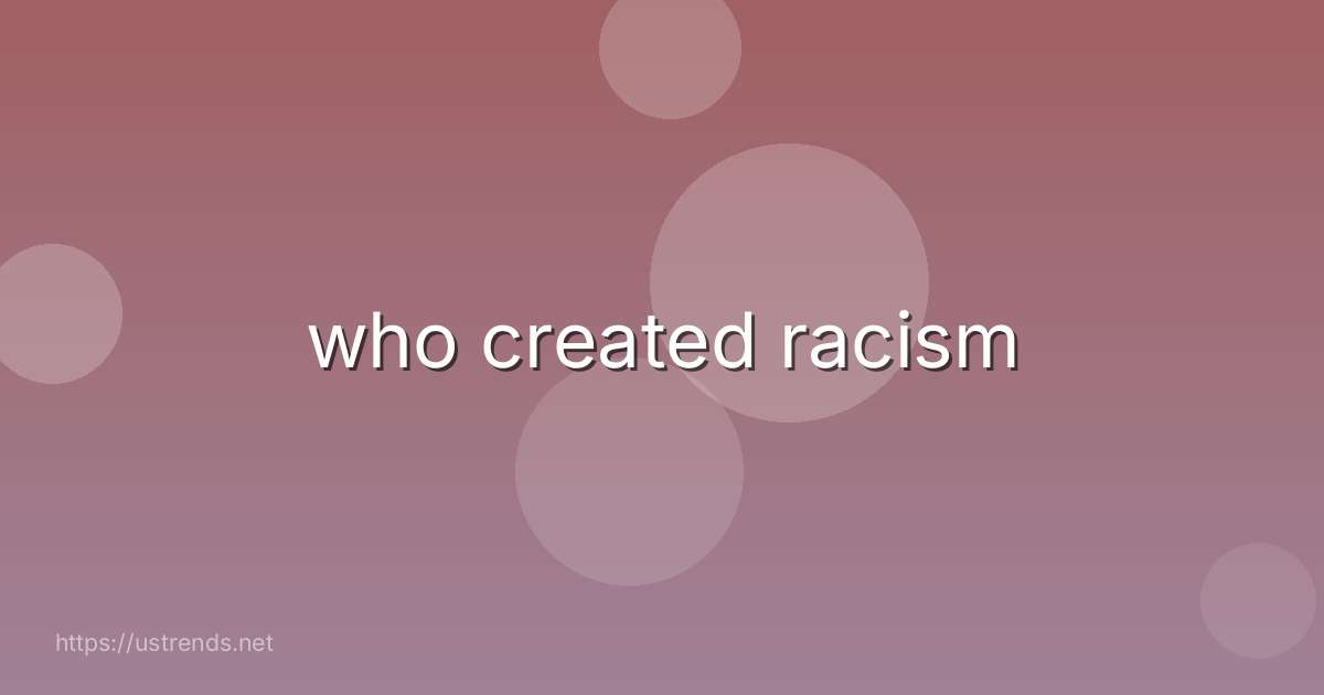 who created racism