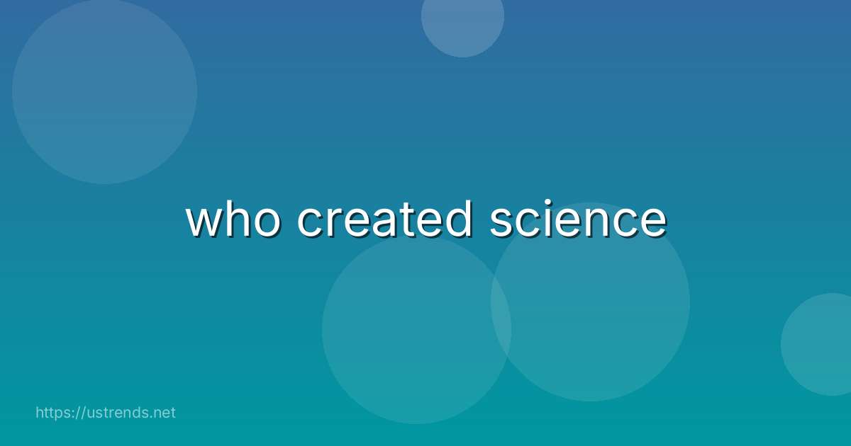 who created science