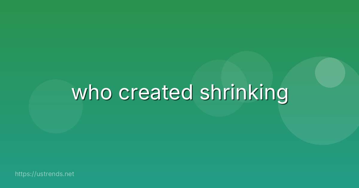 who created shrinking
