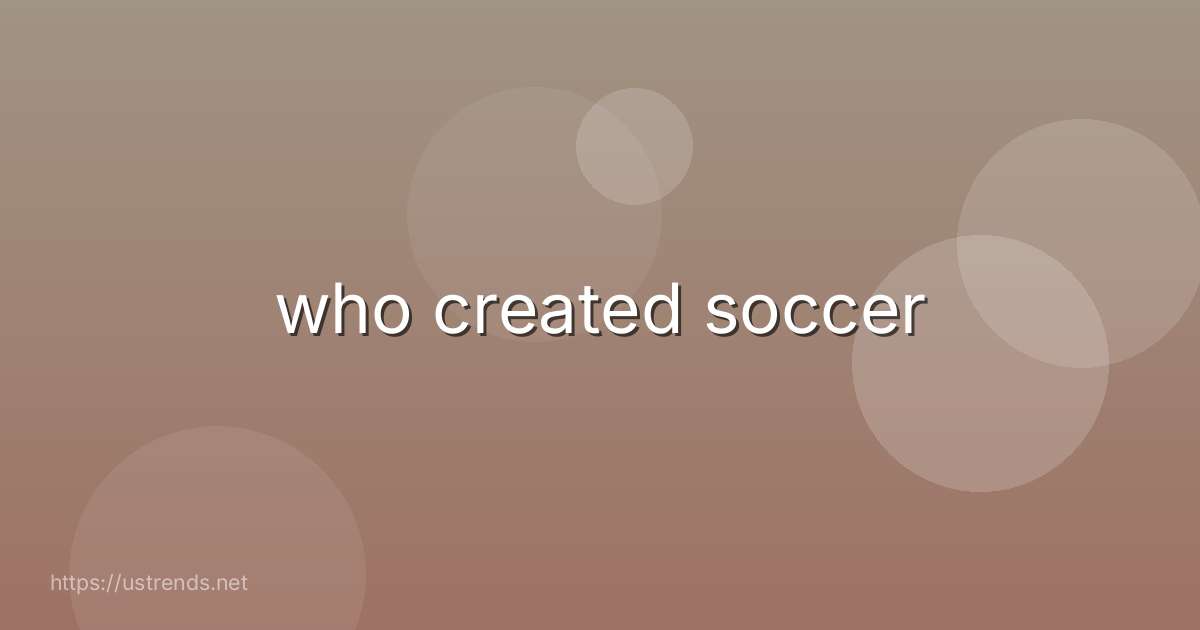 who created soccer
