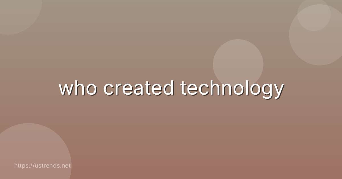 who created technology