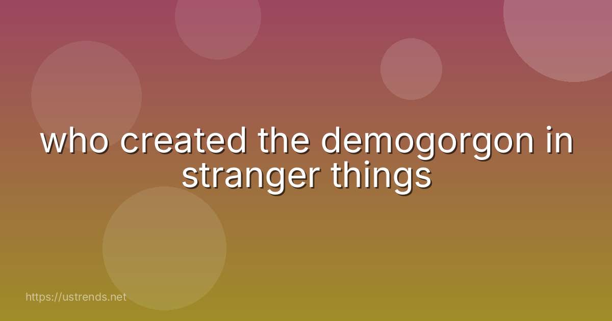 who created the demogorgon in stranger things
