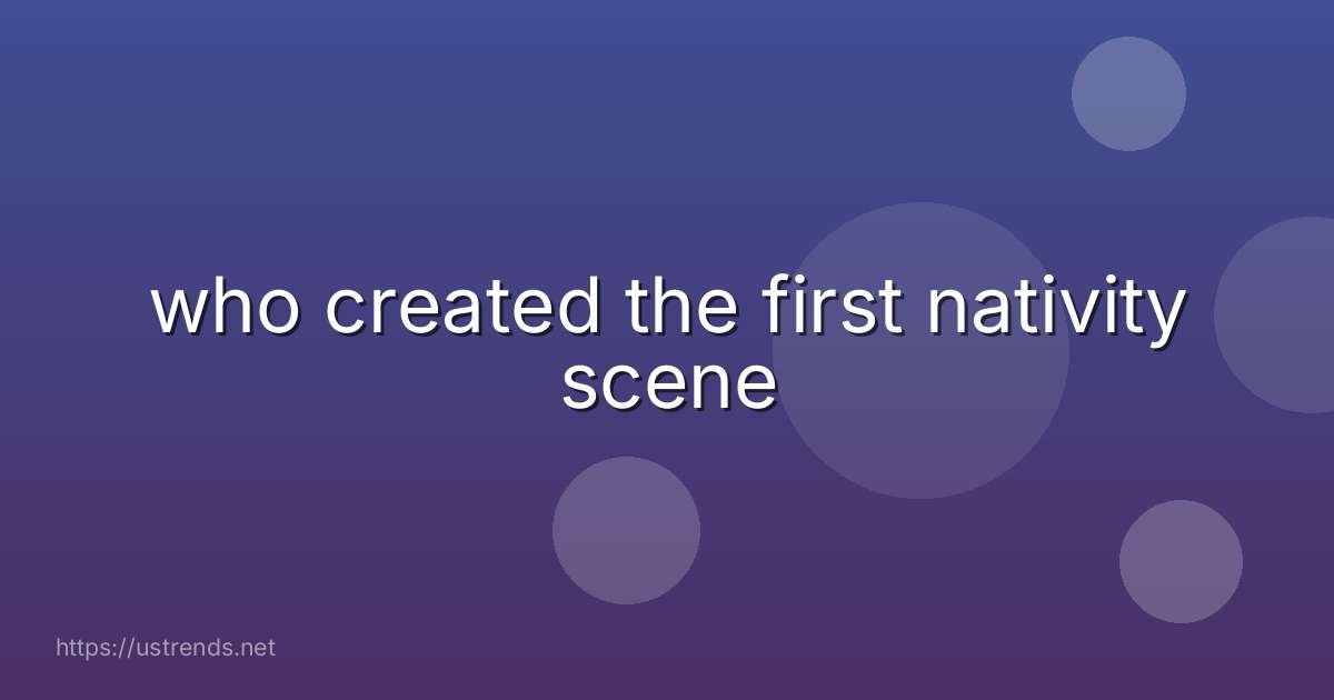 who created the first nativity scene