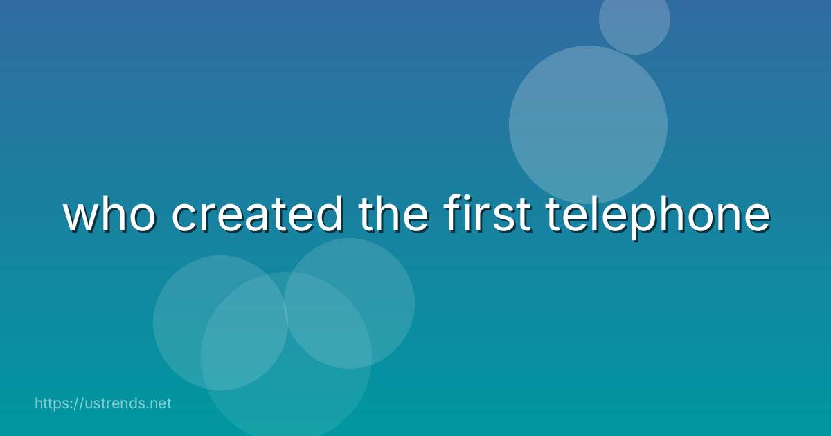 who created the first telephone