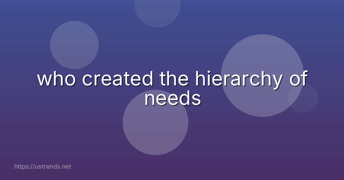 who created the hierarchy of needs