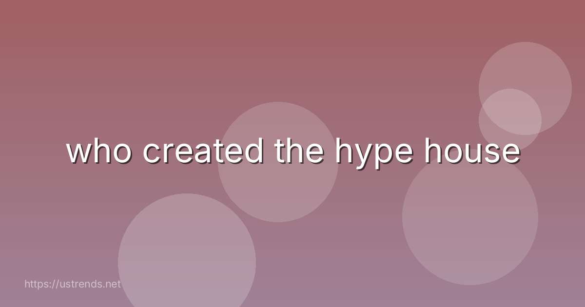 who created the hype house