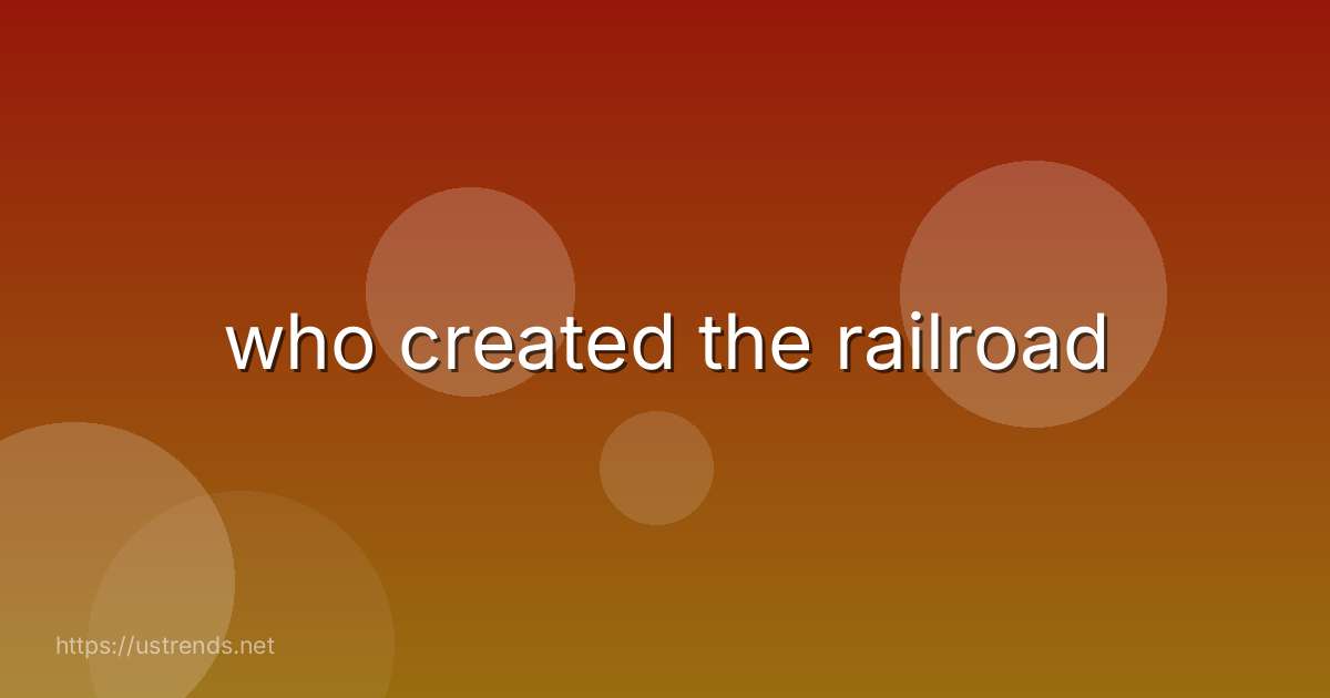 who created the railroad