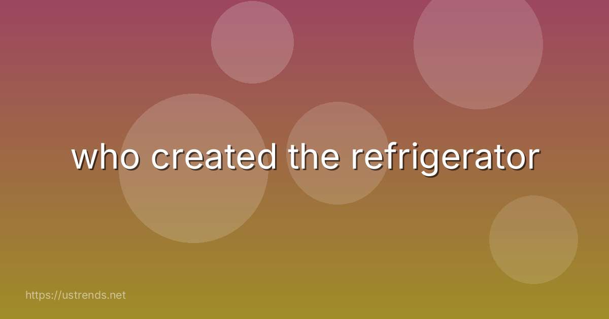 who created the refrigerator