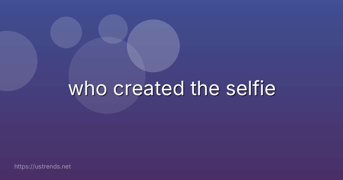 who created the selfie