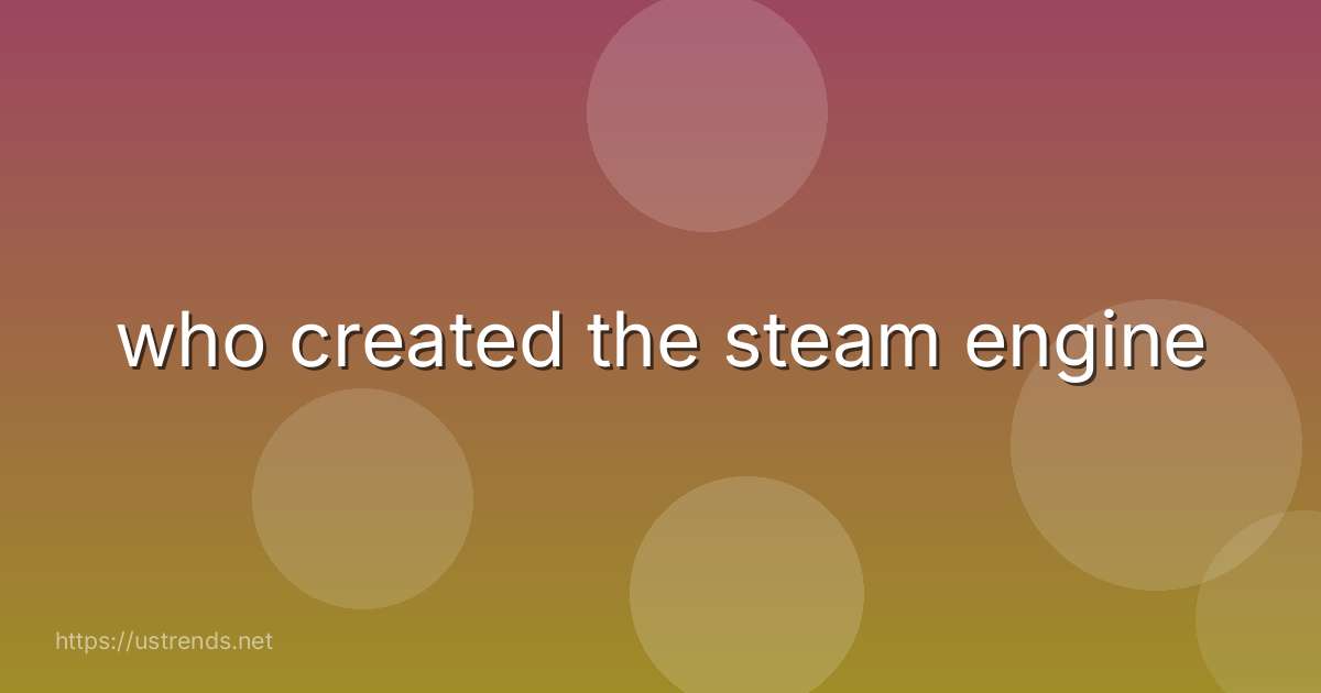 who created the steam engine