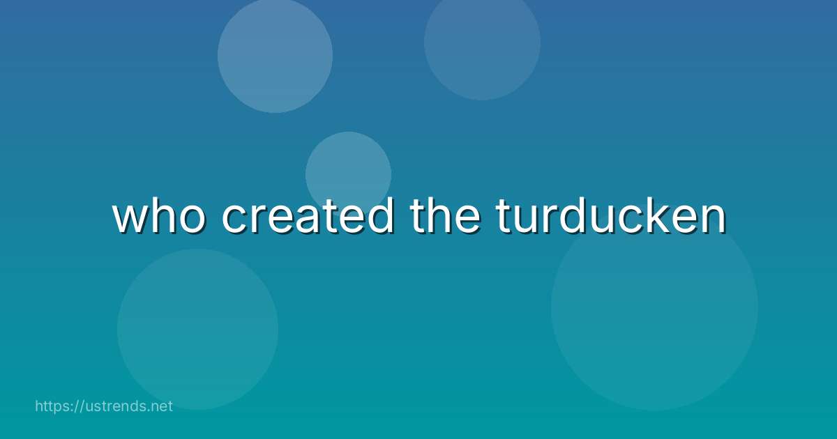 who created the turducken
