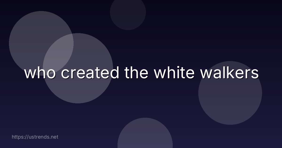 who created the white walkers