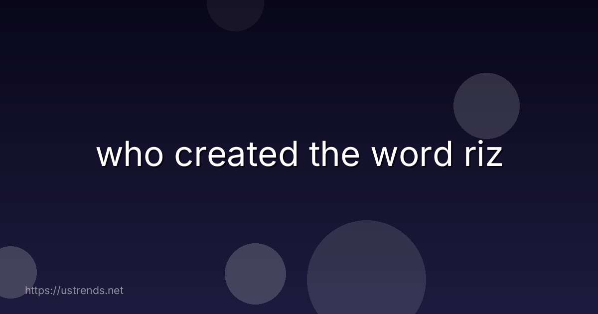 who created the word riz