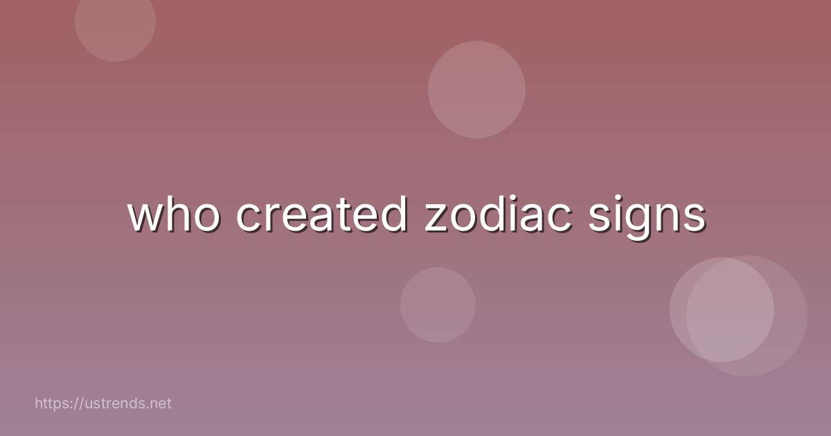 who created zodiac signs