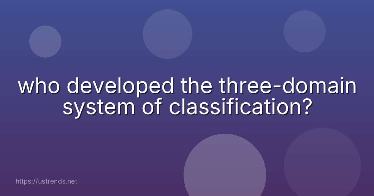 who developed the three-domain system of classification?