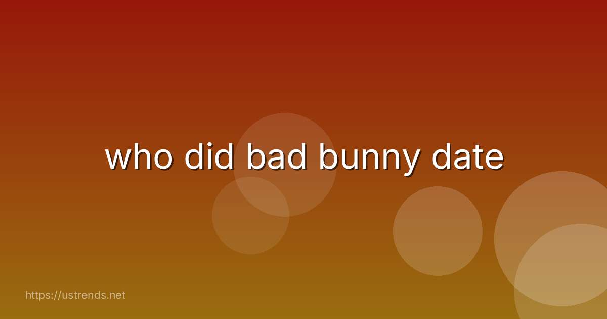 who did bad bunny date