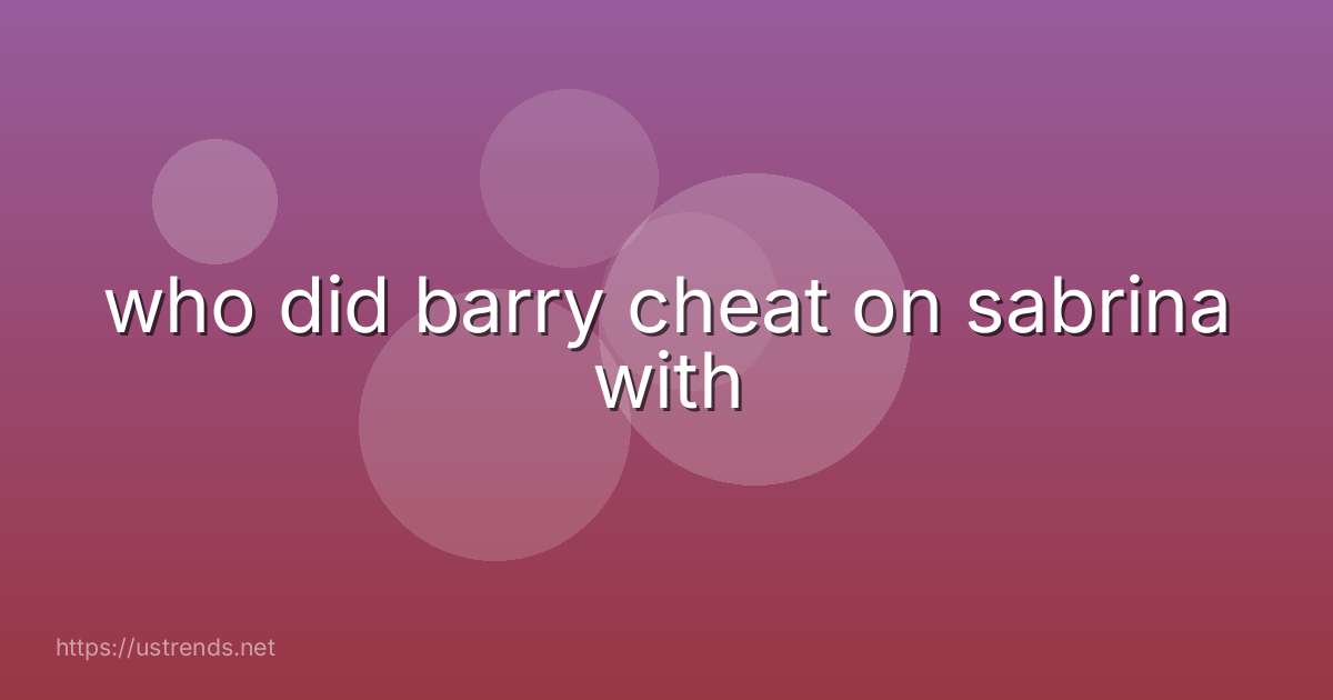 who did barry cheat on sabrina with