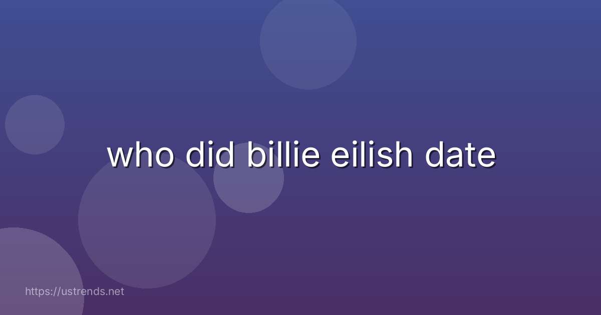 who did billie eilish date